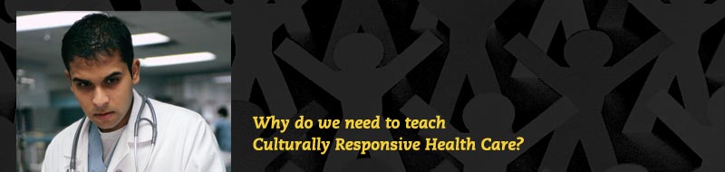 The need for teaching Culturally Responsive Healthcare